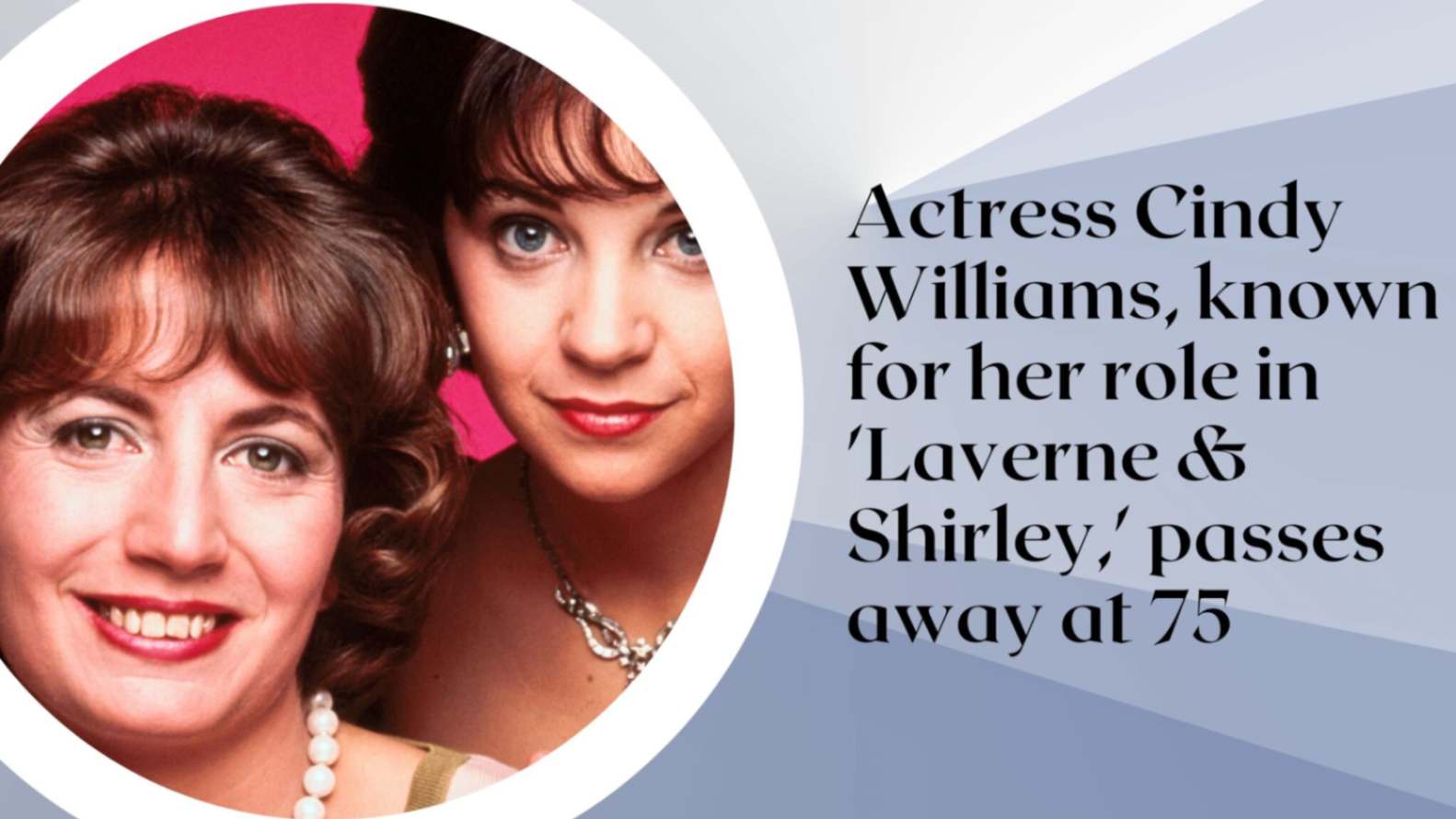Actress Cindy Williams, known for her role in 'Laverne & Shirley,' passes away at 75