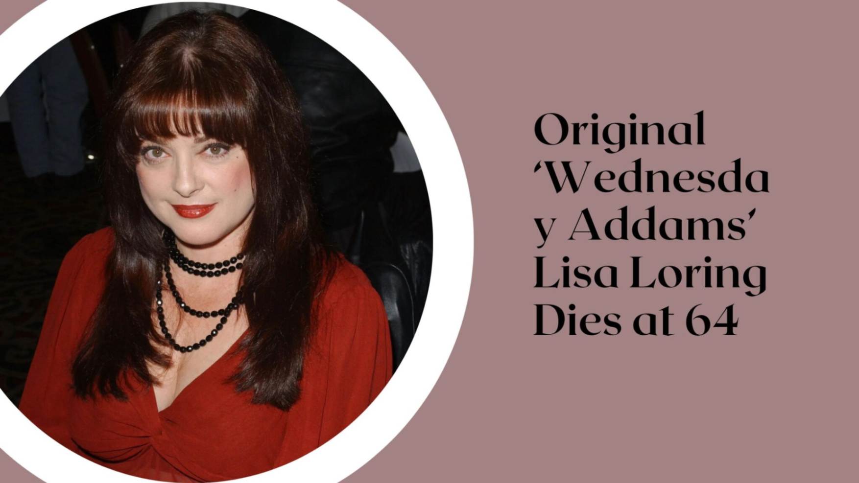 Original ‘Wednesday Addams’ Lisa Loring Dies at 64