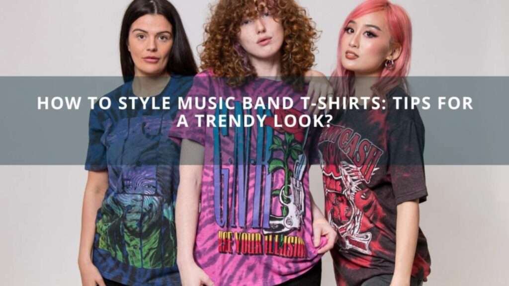 How to Style Music Band T-Shirts: Tips for a Trendy Look?
