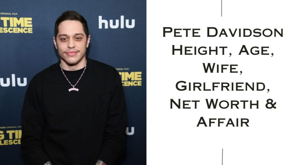 Pete Davidson Height, Age, Wife, Girlfriend, Net Worth & Affair